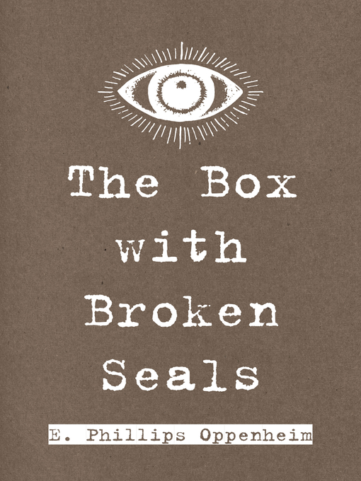 Title details for The Box with Broken Seals by E. Phillips Oppenheim - Available